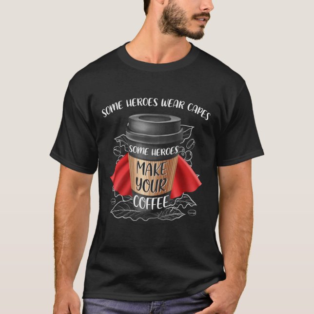 Einige Helden machen Ihren Kaffee T-Shirt (Vorderseite)