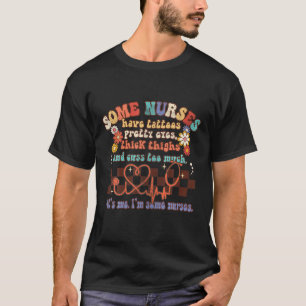 Einige Krankenschwestern haben Tattoos Hübsche Aug T-Shirt