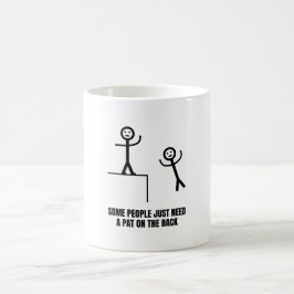 Einige Leute brauchen einfach nur Pat auf der Rück Kaffeetasse
