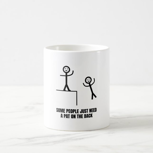 Einige Leute brauchen einfach nur Pat auf der Rück Kaffeetasse (Mittel)
