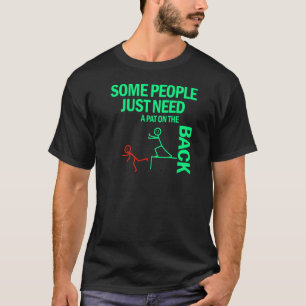 Einige Leute brauchen nur ein Teil auf der Rücksei T-Shirt