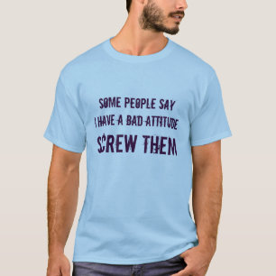 einige Leute sayI haben eine schlechte Haltung, T-Shirt