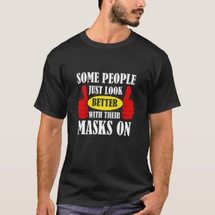Einige Leute sehen einfach besser auf ihre Masken T-Shirt