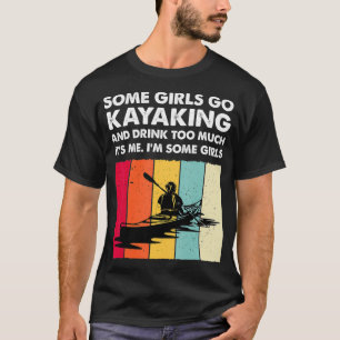 Einige Mädchen gehen Kajak Kayaker Funny Kayaker F T-Shirt