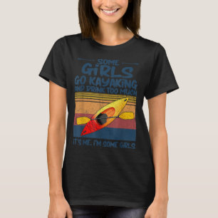 Einige Mädchen gehen Kajak und trinken zu viel Ret T-Shirt