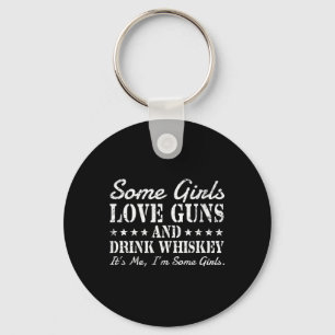 Einige Mädchen Liebe Gewehre trinken Whiskey sein Schlüsselanhänger