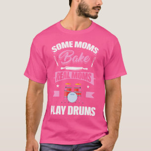 Einige Mamas Bake Real Mama Play Trommeln Funny Dr T-Shirt