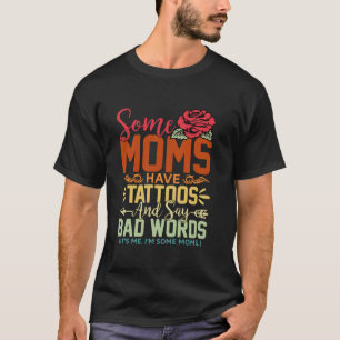 Einige Mamas haben Tattoos sagen schlechte Worte R T-Shirt