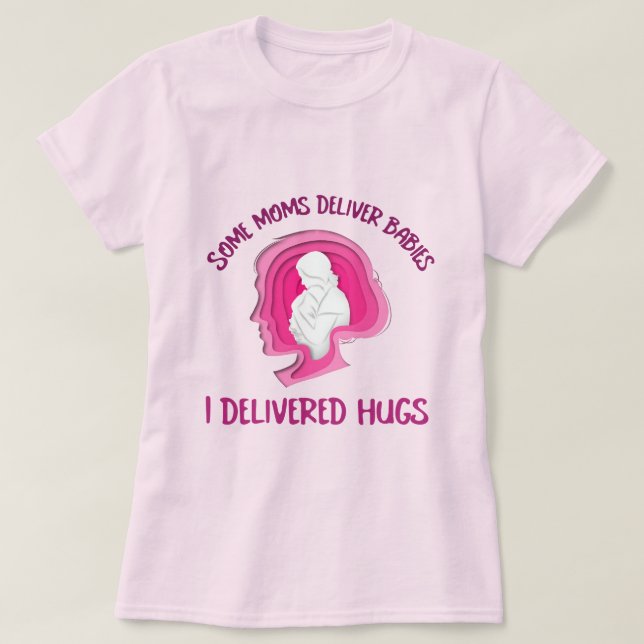 Einige Mamas liefern Babys, die ich Hugs Adoptive  T-Shirt (Design vorne)