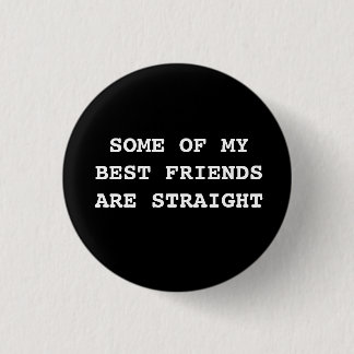 "Einige meiner besten Freunde sind gerade." Knopf Button