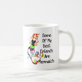 Einige meiner besten Freunde sind Meerjungfrauen Kaffeetasse