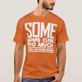 Einige Mütter fluchen zu viel 2 T-Shirt