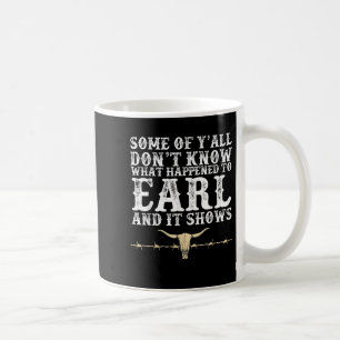 Einige von euch wissen nicht, was Earl und mir pas Kaffeetasse