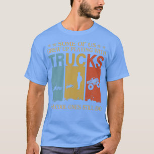 Einige von uns sind mit LKWs Cool aufgewachsen T-Shirt