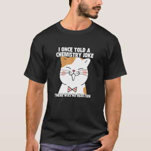 Einmal erzählte ich eine Chemie Joke Cat Meme Chem T-Shirt
