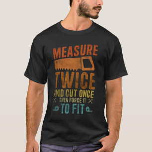 Einmal messen und schneiden - Funny Woodwork T-Shirt