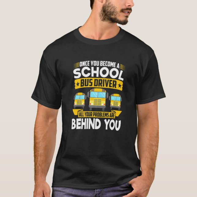 Einmal Schulbusfahrer geworden, sind alle Probleme T-Shirt (Vorderseite)