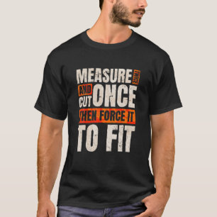 Einmal zweimal schneiden, Schreinerei und Holz tra T-Shirt