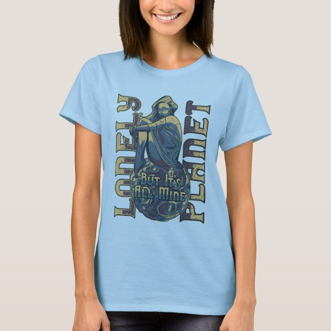 einsamer Planet, aber alles gehört mir T-Shirt (Vorderseite)