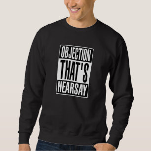 Einspruch Das ist Hearsay Sweatshirt