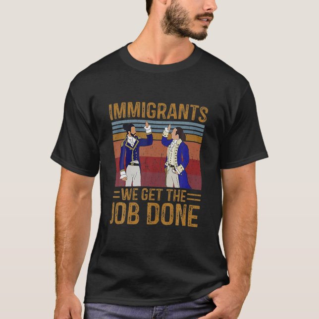 Einwanderer, die wir bekommen Aufgabe erledigt Ret T-Shirt (Vorderseite)