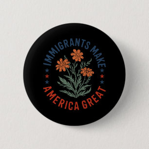 Einwanderer machen Amerika großartig Florale Blume Button