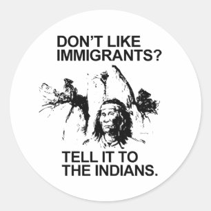 Einwanderer nicht mögen? Erzähl es den Indianern Runder Aufkleber