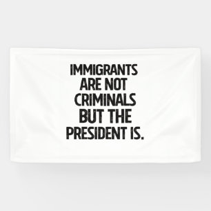 Einwanderer sind keine Kriminellen, aber der Präsi Banner