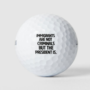 Einwanderer sind keine Kriminellen, aber der Präsi Golfball