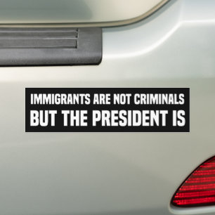 Einwanderer sind keine Kriminellen, aber Trump ist Autoaufkleber