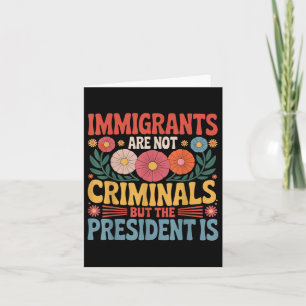 Einwanderer sind keine Kriminellen der Präsident i Karte