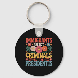 Einwanderer sind keine Kriminellen Der Präsident i Schlüsselanhänger