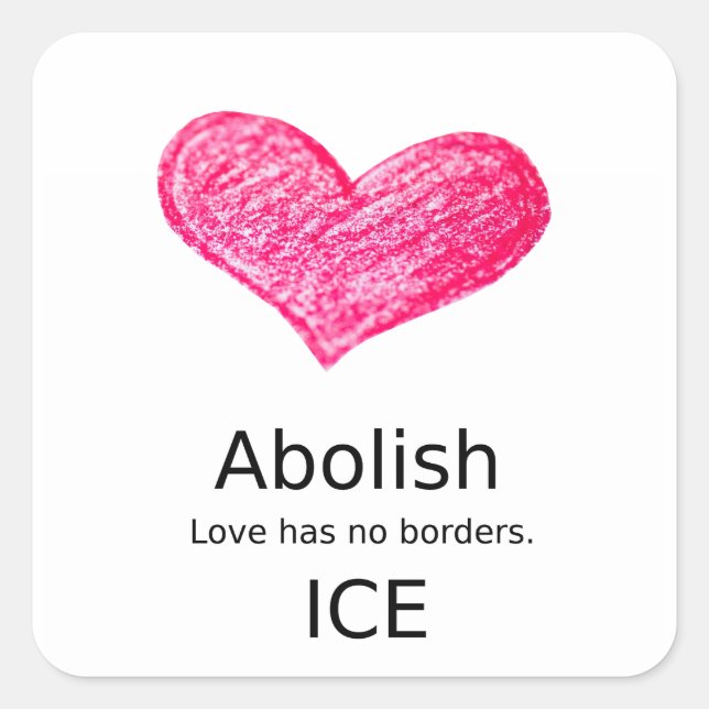 Einwanderung: Abschaffung des ICE. Liebe hat keine Quadratischer Aufkleber (Vorderseite)