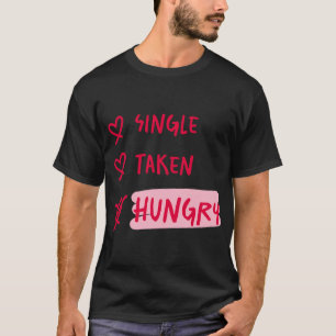 Einzelner Beziehungsstatus Hungrig Lustige Beziehu T-Shirt