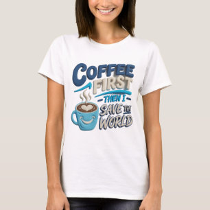 Einzigartiger blauer KAFFEE ZUERST RETTE DIE WELT T-Shirt