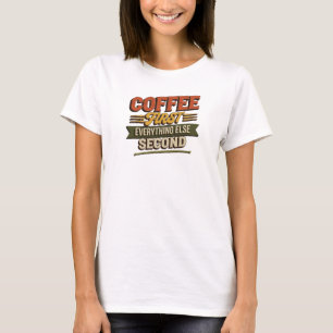 Einzigartiger COFFEE FIRST EVERYTHING SECOND Künst T-Shirt