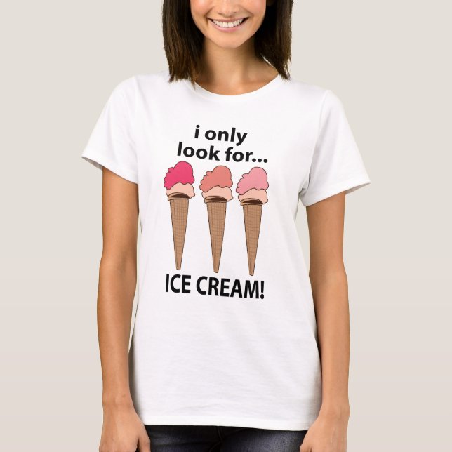 Eiscreme, die ich nur nach Eis suche T-Shirt (Vorderseite)
