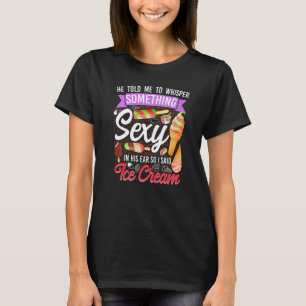 Eiscreme-Girl-Kone-Population, sagte er mir, zu fl T-Shirt