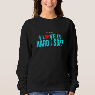 Eiscreme I Liebe fest oder weich Sweatshirt