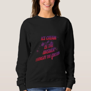 Eiscreme ist die Antwort, die ich versäumt sarkast Sweatshirt