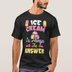 Eiscreme ist immer die Antwort auf Eiscreme 2 T-Shirt