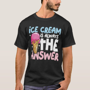 Eiscreme ist immer die Antwort T-Shirt