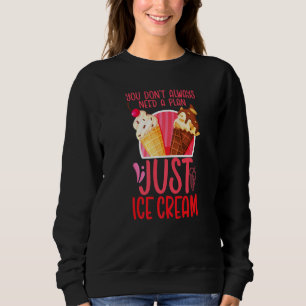 Eiscreme-Kone Sie brauchen nicht immer einen Plan Sweatshirt