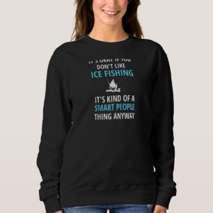Eisfischen ist ein kluger Mensch, der Eisfisch-Eis Sweatshirt