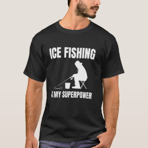 Eisfischen ist meine Superkraft T-Shirt