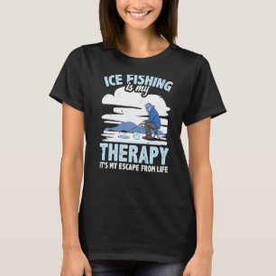 Eisfischen ist meine Therapie, die ich nicht aus d T-Shirt