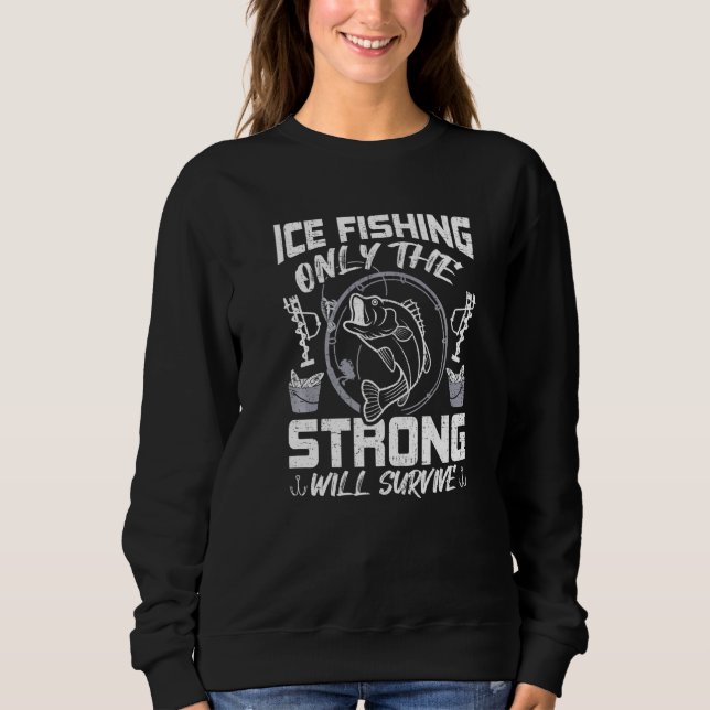 Eisfischen nur stark Überleben Fischen Sweatshirt (Vorderseite)