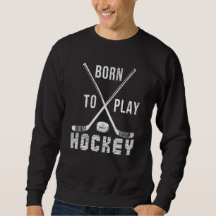 Eishockey Goalie Hockey Spieler Geboren Hockeyspie Sweatshirt