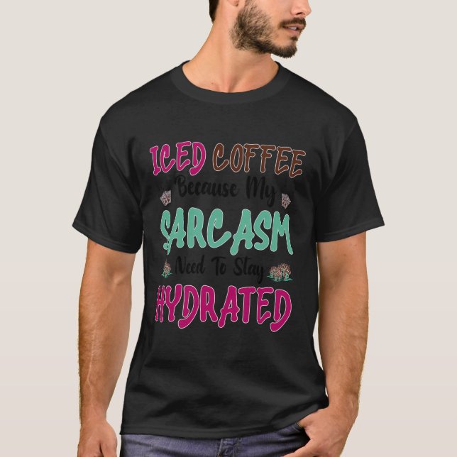 Eiskaffee, weil Sarcasm Hydrat Bleibe T-Shirt (Vorderseite)