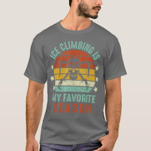 Eisklettern ist meine Lieblingssaison Wintersport  T-Shirt
